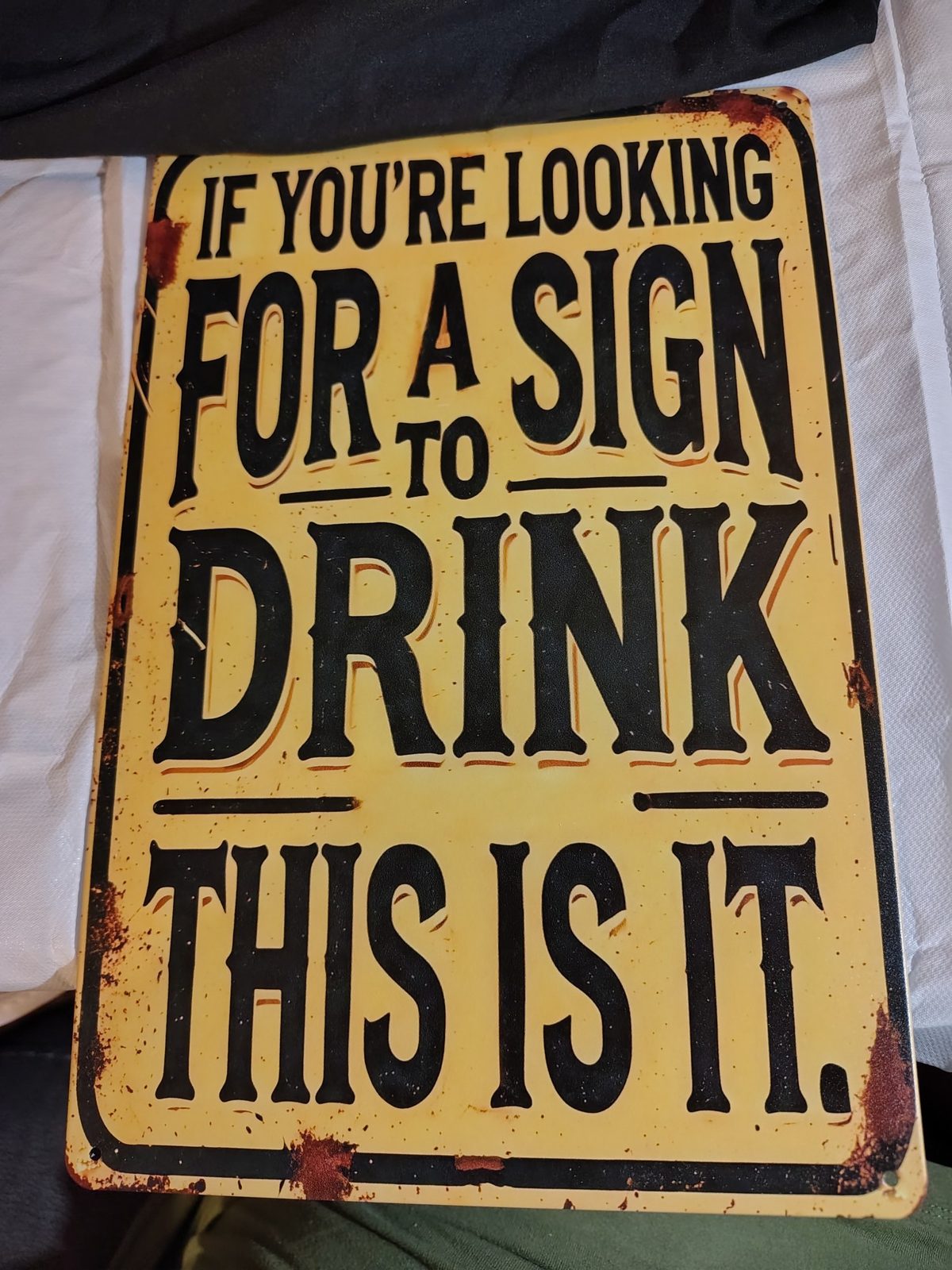 If You're Looking for a Sign to Drink, This Is It metal sign