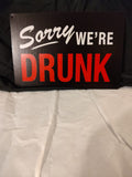 Sorry We're Drunk metal sign